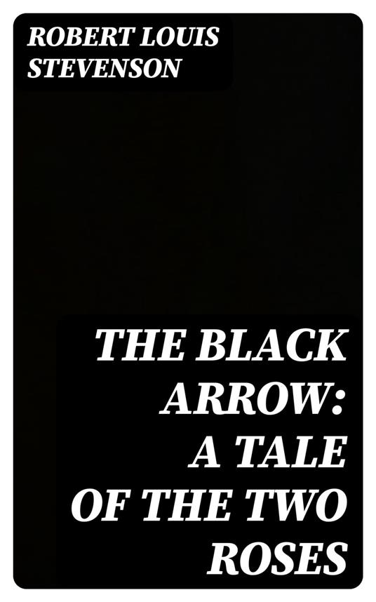 The Black Arrow: A Tale of the Two Roses