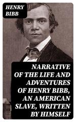 Narrative of the Life and Adventures of Henry Bibb, an American Slave, Written by Himself