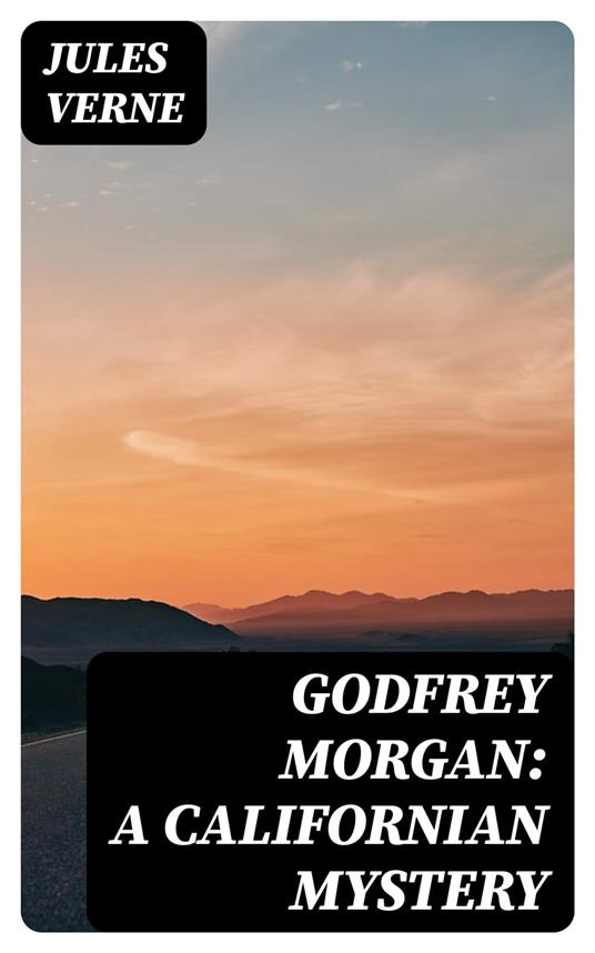 Godfrey Morgan: A Californian Mystery