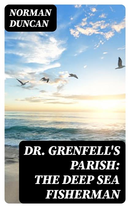 Dr. Grenfell's Parish: The Deep Sea Fisherman