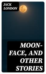 Moon-Face, and Other Stories