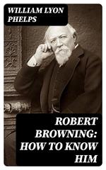 Robert Browning: How to Know Him