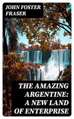 The Amazing Argentine: A New Land of Enterprise