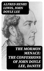 The Mormon Menace: The Confessions of John Doyle Lee, Danite