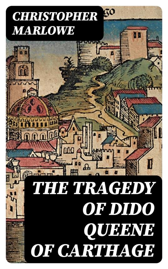 The Tragedy of Dido Queene of Carthage