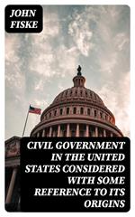 Civil Government in the United States Considered with Some Reference to Its Origins