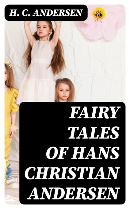 Fairy Tales of Hans Christian Andersen - H. C. Andersen - ebook