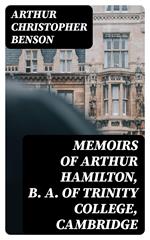 Memoirs of Arthur Hamilton, B. A. of Trinity College, Cambridge