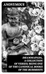 Dhammapada, a Collection of Verses; Being One of the Canonical Books of the Buddhists