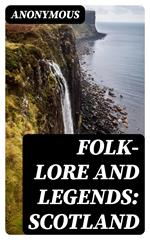 Folk-Lore and Legends: Scotland