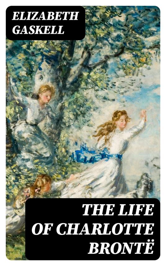 The Life of Charlotte Brontë