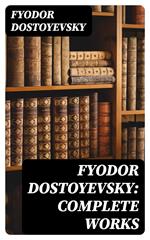 Fyodor Dostoyevsky: Complete Works