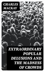 Extraordinary Popular Delusions and the Madness of Crowds