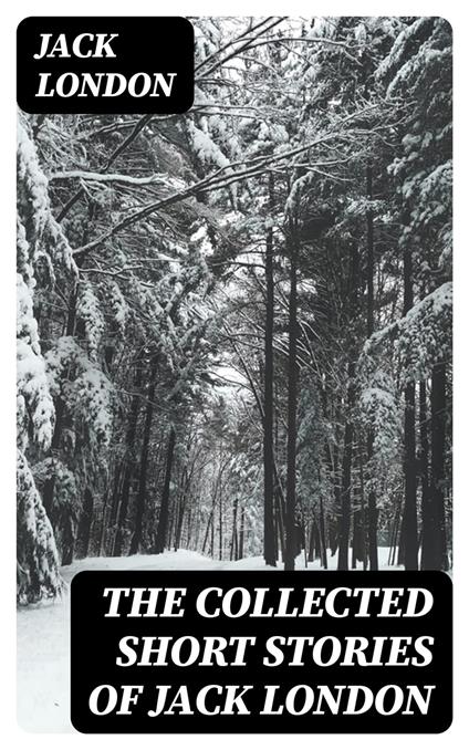 The Collected Short Stories of Jack London