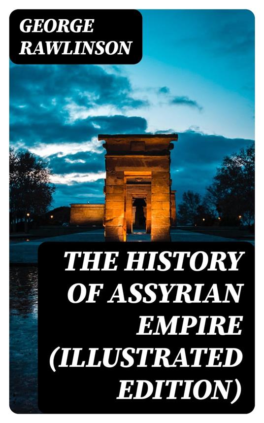 The History of Assyrian Empire (Illustrated Edition)