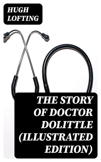 The Story of Doctor Dolittle (Illustrated Edition) - Hugh Lofting - ebook