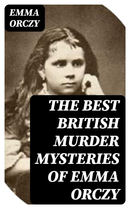 The Best British Murder Mysteries of Emma Orczy