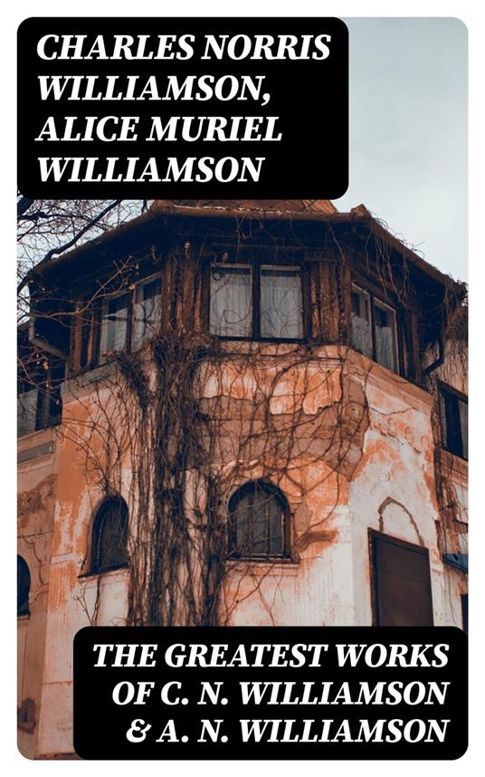 The Greatest Works of C. N. Williamson & A. N. Williamson