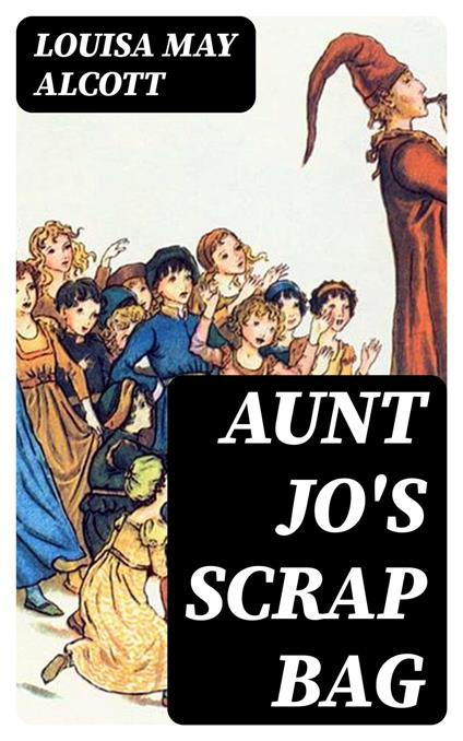 Aunt Jo's Scrap Bag - Louisa May Alcott - ebook