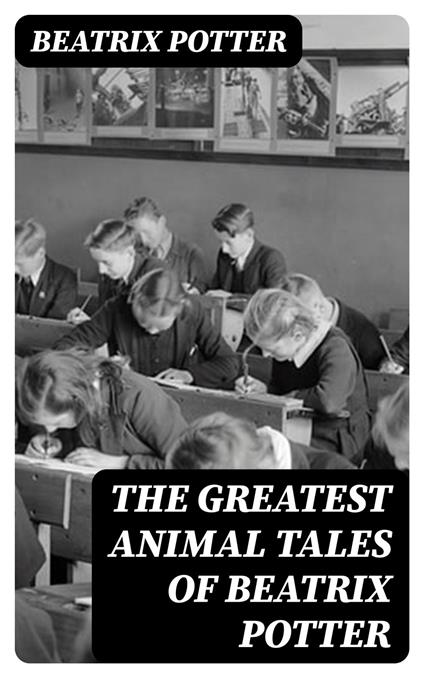 The Greatest Animal Tales of Beatrix Potter - Beatrix Potter - ebook