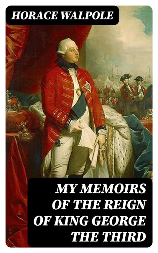 My Memoirs of the Reign of King George the Third