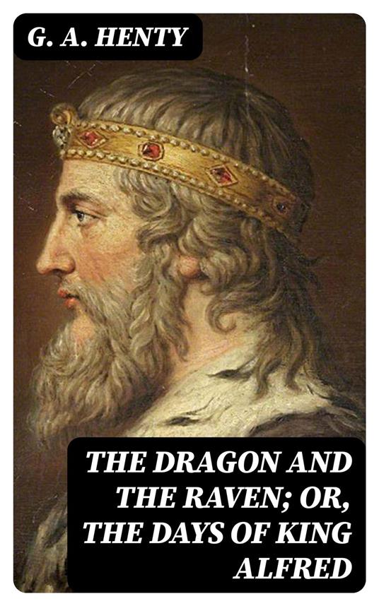 The Dragon and the Raven; Or, The Days of King Alfred