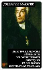 Essai sur le principe générateur des constitutions politiques et des autres institutions humaines