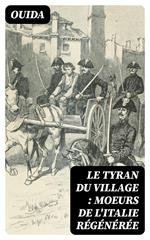 Le tyran du village : moeurs de l'Italie régénérée