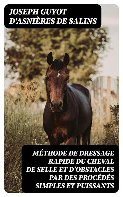 Méthode de dressage rapide du cheval de selle et d'obstacles par des procédés simples et puissants