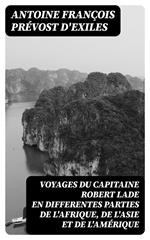 Voyages du capitaine Robert Lade en differentes parties de l'Afrique, de l'Asie et de l'Amérique