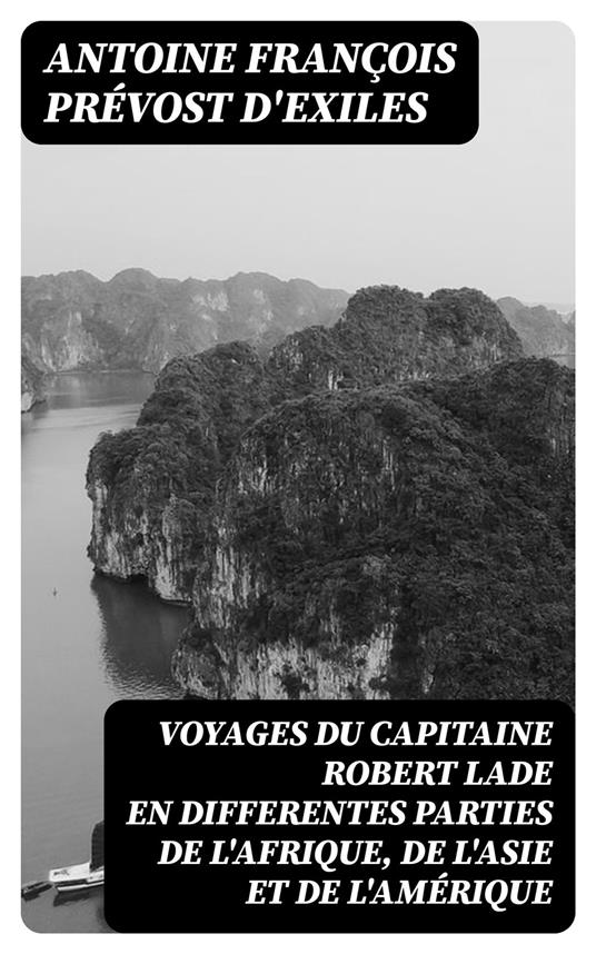 Voyages du capitaine Robert Lade en differentes parties de l'Afrique, de l'Asie et de l'Amérique