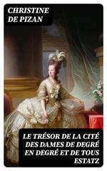 Le trésor de la cité des dames de degré en degré et de tous estatz