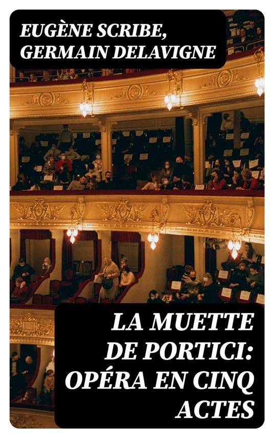 La Muette de Portici: Opéra en cinq actes - Delavigne, Germain - Scribe,  Eugène - Ebook in inglese - EPUB2 con Adobe DRM | IBS