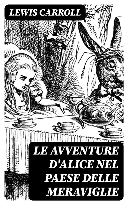 Alice nel Paese delle Meraviglie eBook di Lewis Carroll - EPUB Libro