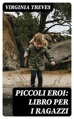 Piccoli eroi: Libro per i ragazzi