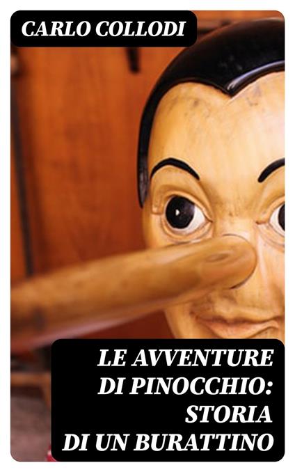 Le avventure di Pinocchio: Storia di un burattino - Carlo Collodi - ebook