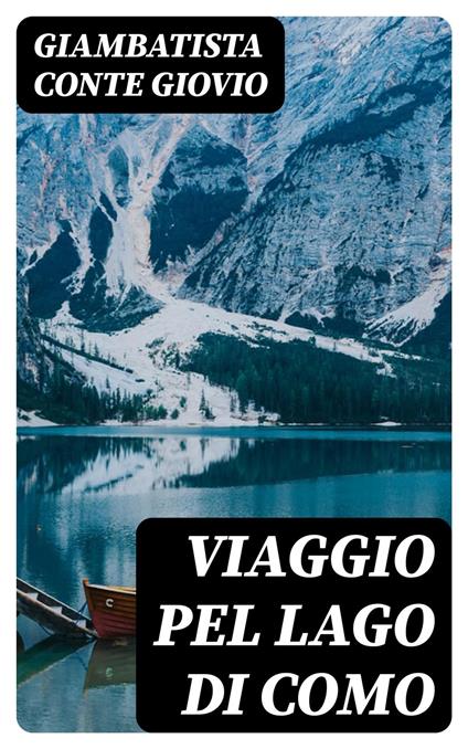 Viaggio pel lago di Como - Giambatista conte Giovio - ebook