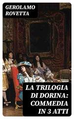 La trilogia di Dorina: Commedia in 3 atti