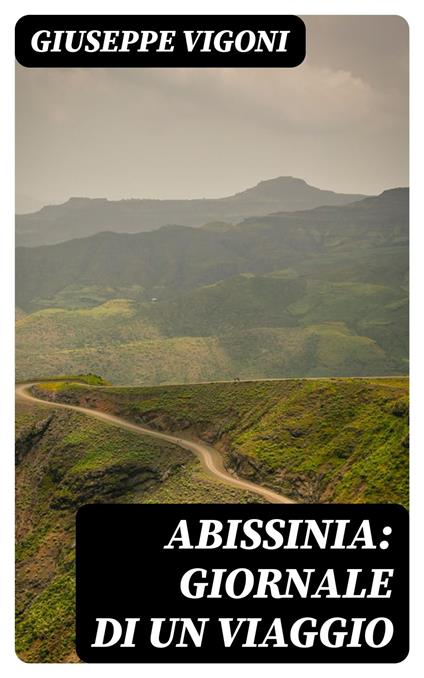 Abissinia: Giornale di un viaggio - Giuseppe Vigoni - ebook