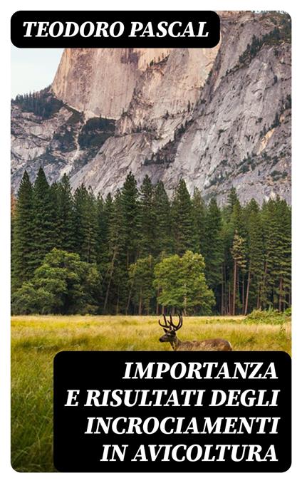 Importanza e risultati degli incrociamenti in avicoltura - Teodoro Pascal - ebook