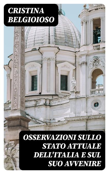 Osservazioni sullo stato attuale dell'Italia e sul suo avvenire - Cristina Belgioioso - ebook