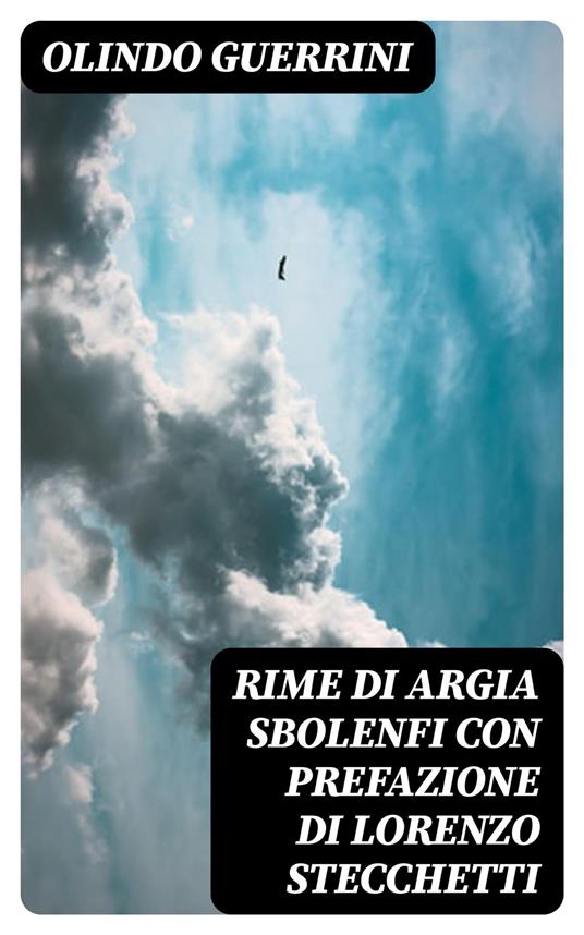 Rime di Argia Sbolenfi con prefazione di Lorenzo Stecchetti - Olindo Guerrini - ebook