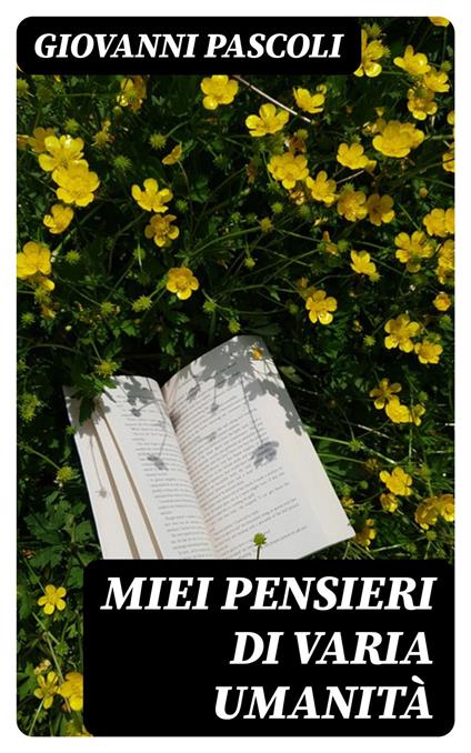 Miei Pensieri di varia Umanità - Giovanni Pascoli - ebook