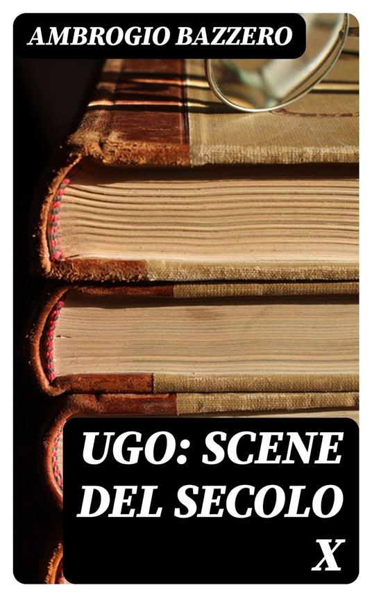 Ugo: Scene del secolo X - Ambrogio Bazzero - ebook