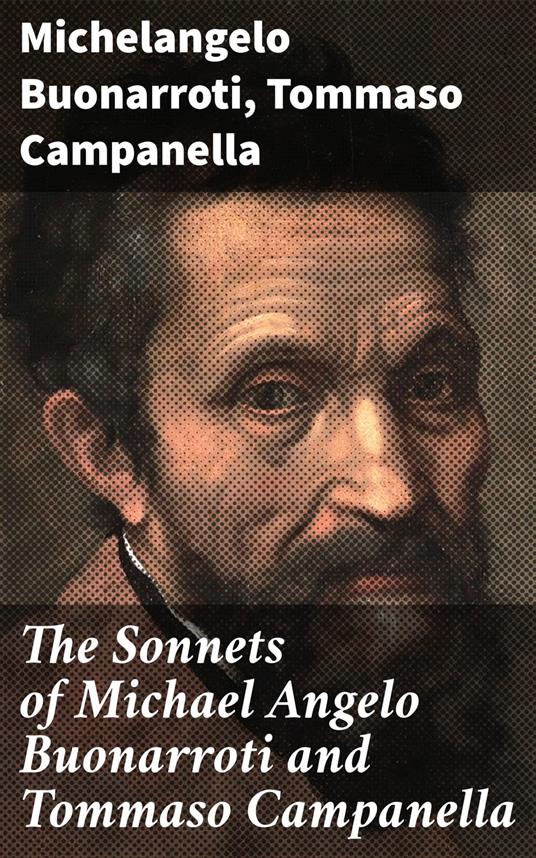 The Sonnets of Michael Angelo Buonarroti and Tommaso Campanella