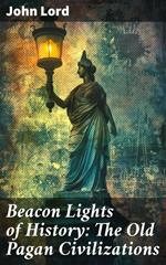 Beacon Lights of History: The Old Pagan Civilizations