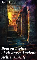 Beacon Lights of History: Ancient Achievements