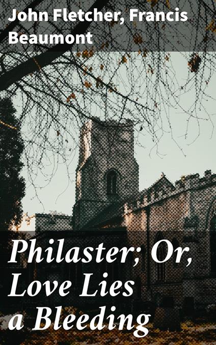 Philaster; Or, Love Lies a Bleeding