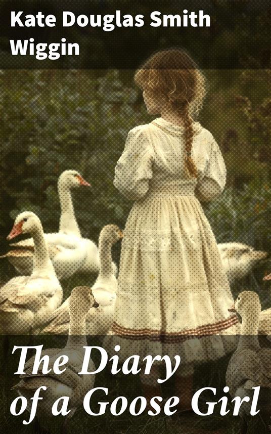 The Diary of a Goose Girl - Kate Douglas Smith Wiggin - ebook