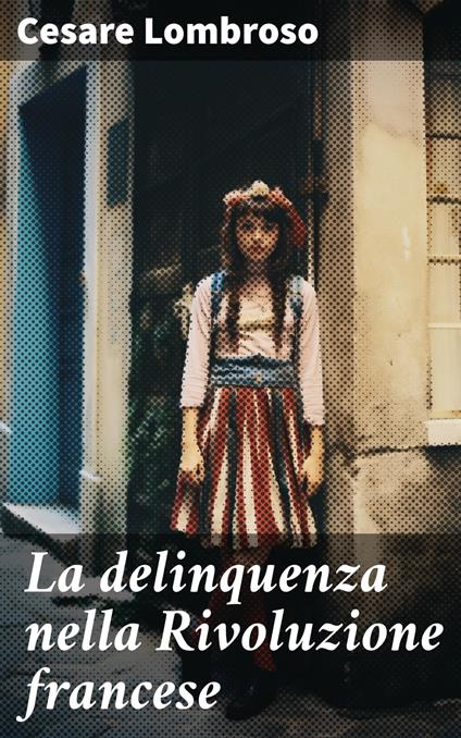 La delinquenza nella Rivoluzione francese - Cesare Lombroso - ebook